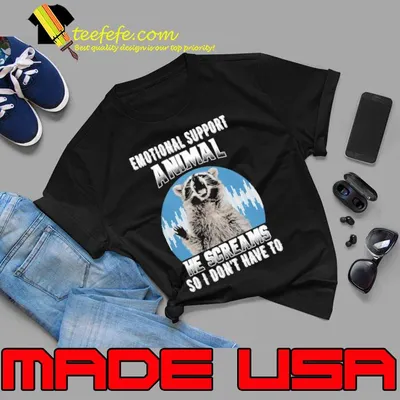 Emotional Support Animal He Screams So I Don't Have To Raccoon shirt