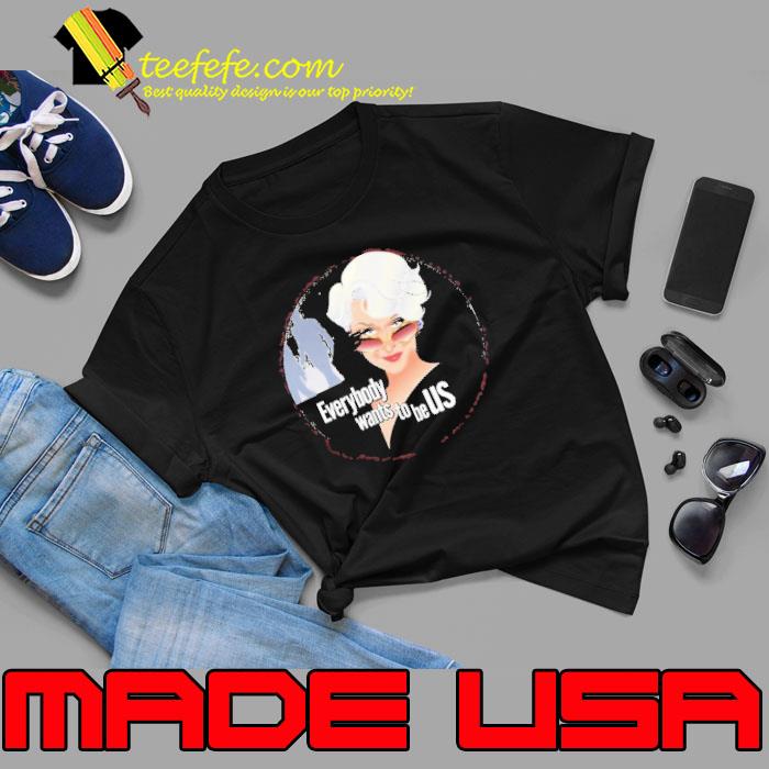 Everybody wants to be us shirt