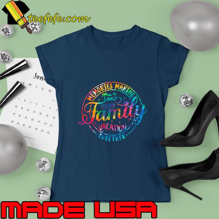Family Vacation 2023 Making Memories Together Tye Die T-Shirt Ladies tee Family Vacation 2023 Making Memories Together Tye Die T-Shirt Ladies tee