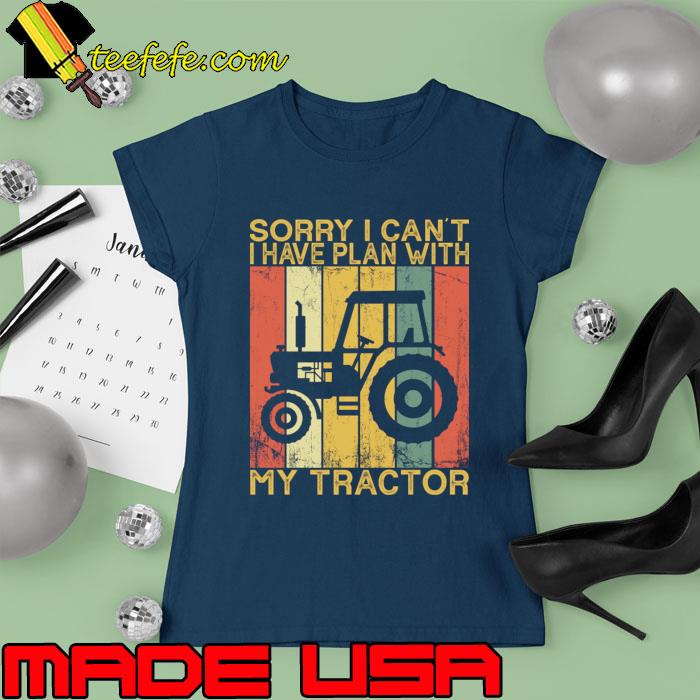 Farmer Sorry I Can't I Have Plans With My Tractor Vintage T-Shirt Ladies tee Farmer Sorry I Can't I Have Plans With My Tractor Vintage T-Shirt Ladies tee