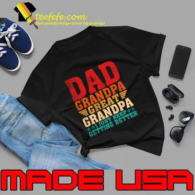 Fathers Day Grandpa Great Grandpa Just Keep Getting Better Retro T-Shirt