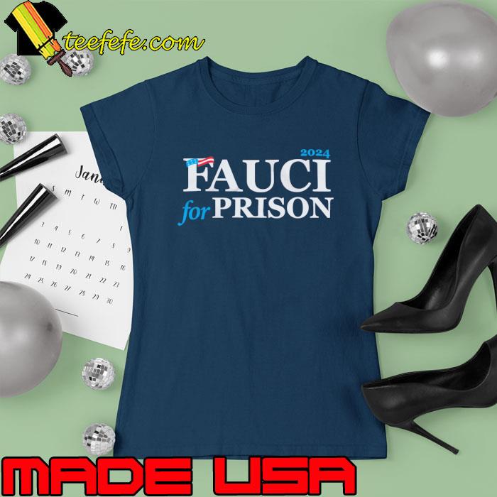 Fauci For Prison 2024 Shirt Ladies tee Fauci For Prison 2024 Shirt Ladies tee