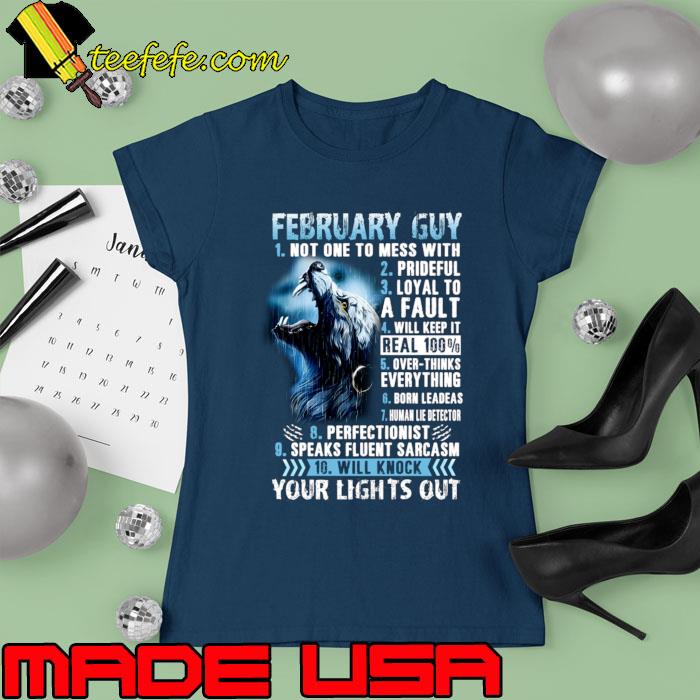 February Guy Not One Mess With Prideful Your Lights Out Wolf T-Shirt Ladies tee February Guy Not One Mess With Prideful Your Lights Out Wolf T-Shirt Ladies tee