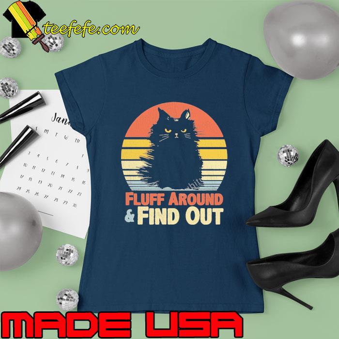 Fluff Around And Find Out Cat Vintage s Ladies tee Fluff Around And Find Out Cat Vintage s Ladies tee