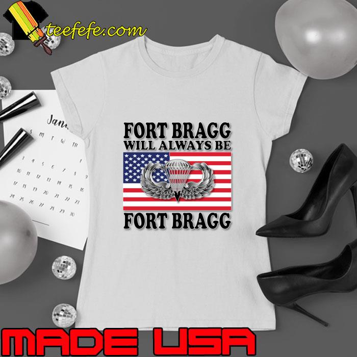 Fort Bragg Will Always Be Fort Bragg Usa flag Jump Wings T-Shirt Ladies tee Fort Bragg Will Always Be Fort Bragg Usa flag Jump Wings T-Shirt Ladies tee