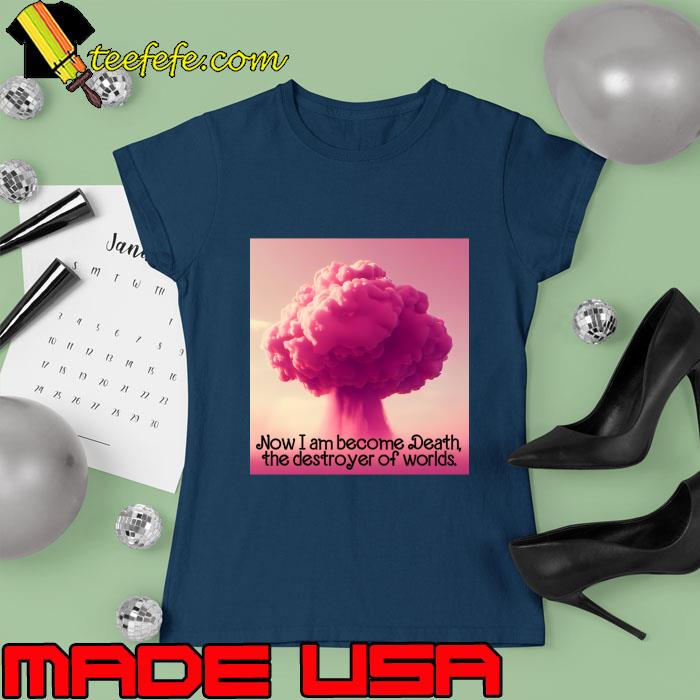 Funny now I Am Become Death The Destroyer Of World Barbenheimer T-Shirt Ladies tee Funny now I Am Become Death The Destroyer Of World Barbenheimer T-Shirt Ladies tee