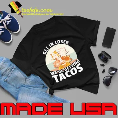 Get In Loser We’re Getting Tacos Vintage T-Shirt