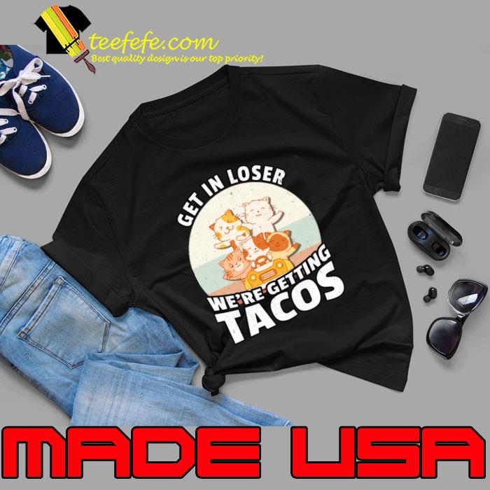 Get In Loser We’re Getting Tacos Vintage T-Shirt
