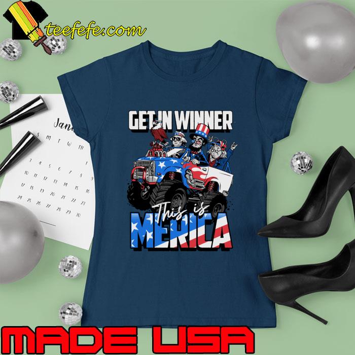 Get in Winner This is America US Presidents 4th of July Monster Truck T-Shirt Ladies tee Get in Winner This is America US Presidents 4th of July Monster Truck T-Shirt Ladies tee