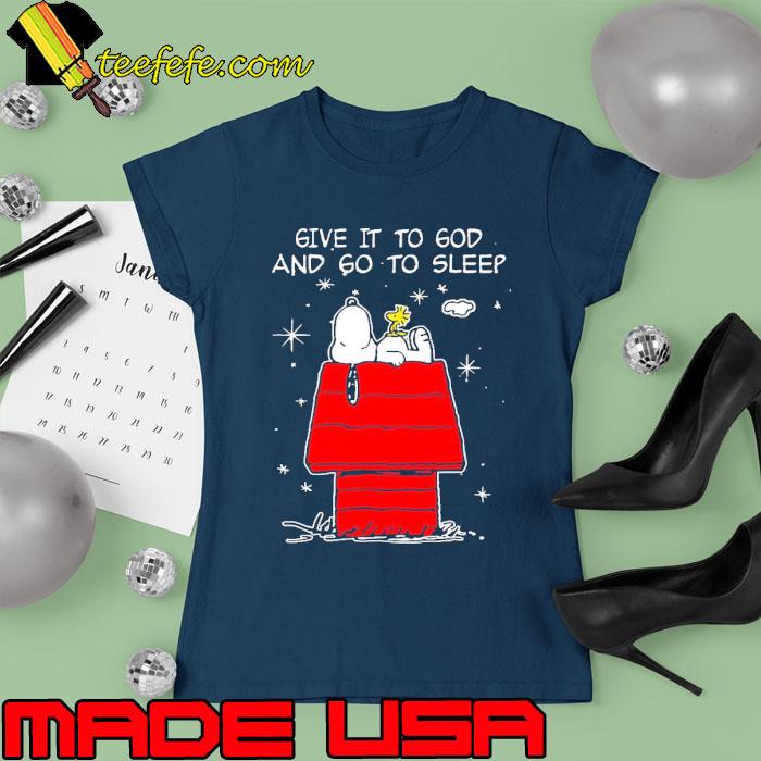 Give it to god and go to sleep snoopy and woodstock s Ladies tee Give it to god and go to sleep snoopy and woodstock s Ladies tee