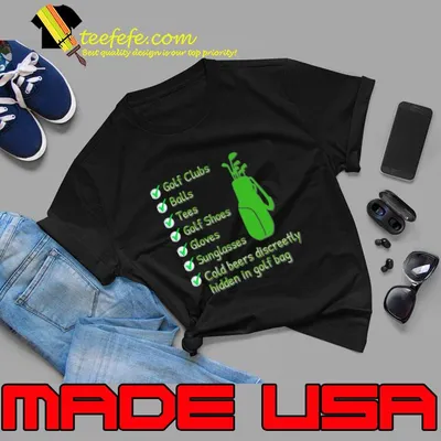 Golf Checklist Clubs Balls Golf Shoes Sunglasses Beers Discreetly T-Shirt