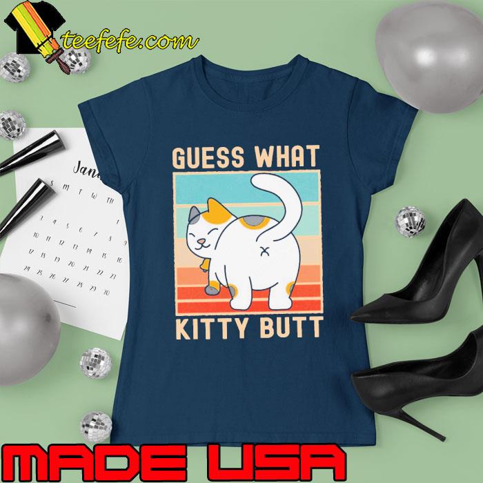 Guess What Kitty Butt Cat Vintage s Ladies tee Guess What Kitty Butt Cat Vintage s Ladies tee
