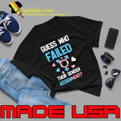 Guess Who Failed Their Gender Assignment Lgbt Transgender T-Shirt