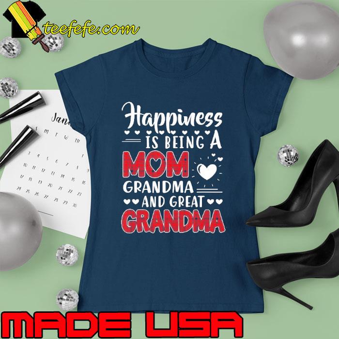 Happiness is being a mom grandma and great grandma s Ladies tee Happiness is being a mom grandma and great grandma s Ladies tee