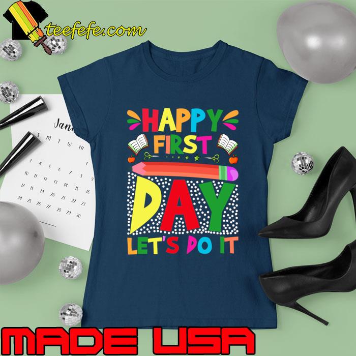 Happy first day let's do it pencil Back to school T-Shirt Ladies tee Happy first day let's do it pencil Back to school T-Shirt Ladies tee