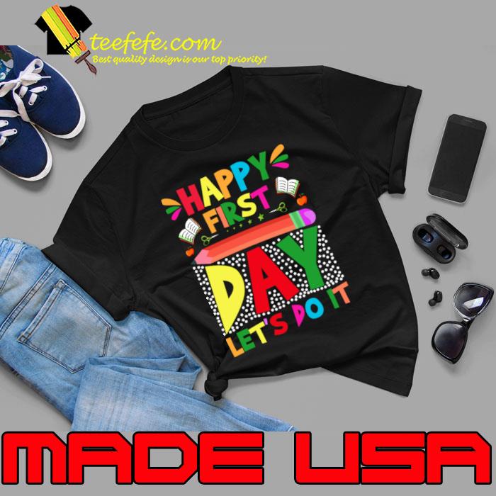 Happy first day let's do it pencil Back to school T-Shirt