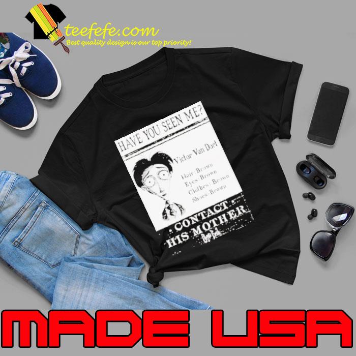 Have You Seen Me Victor Van Dort shirt
