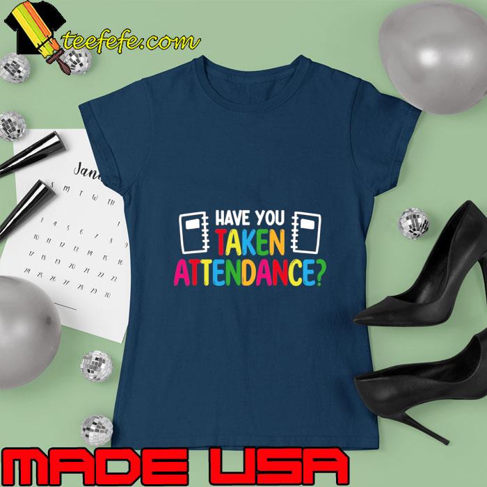 Have You Taken Attendance Clerk Back To School T-Shirt Ladies tee Have You Taken Attendance Clerk Back To School T-Shirt Ladies tee