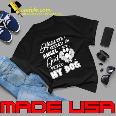 Heaven Needed An Angel God Picked My Dog wings shirt