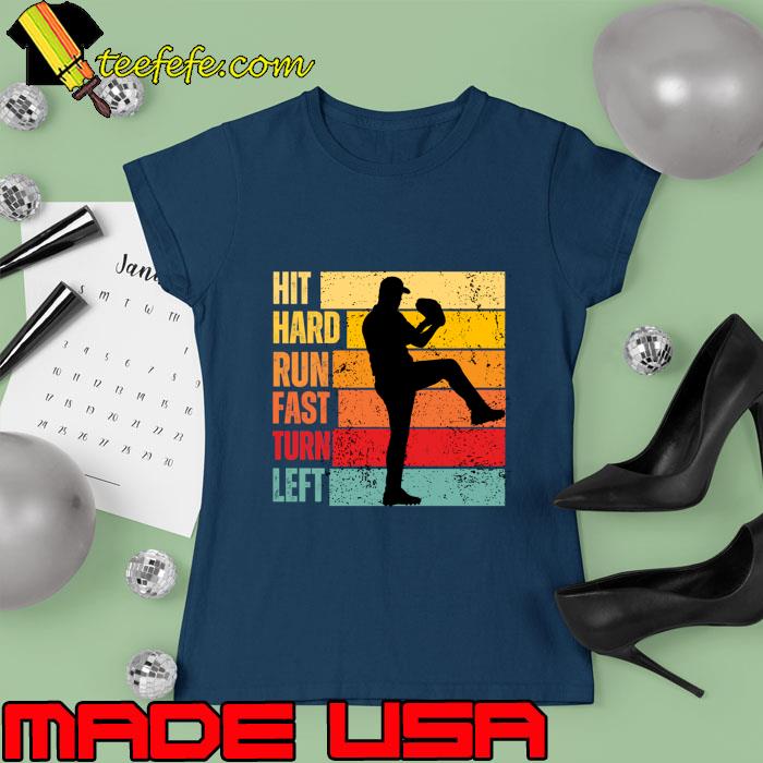 Hit Hard Run Fast Turn Left Baseball Lover Vintage T-Shirt Ladies tee Hit Hard Run Fast Turn Left Baseball Lover Vintage T-Shirt Ladies tee
