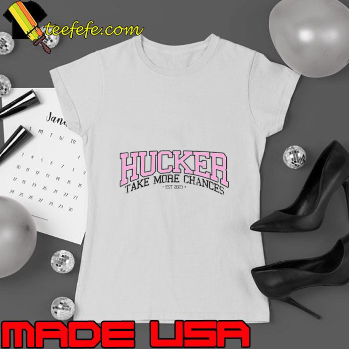 Hucker Take More Chances T-Shirt Ladies tee Hucker Take More Chances T-Shirt Ladies tee