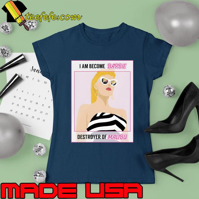 I am become Barbie destroyer of Malibu T-Shirt Ladies tee I am become Barbie destroyer of Malibu T-Shirt Ladies tee