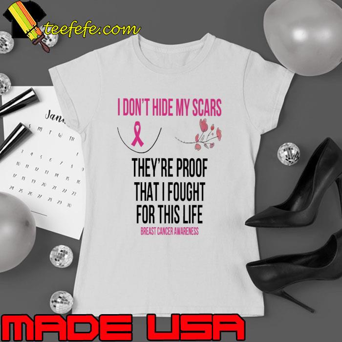 I don't hide my scars they're proof breast cancer awareness shirt I don't hide my scars they're proof breast cancer awareness shirt