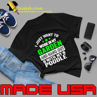 I Just Want To Work In My Garden And Hangout With poodle T-Shirt
