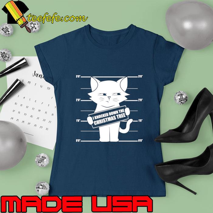 I Knocked Down The Christmas Tree Cat T-Shirt Ladies tee I Knocked Down The Christmas Tree Cat T-Shirt Ladies tee
