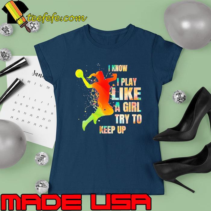 I know play like a girl try to keep up handball watercolor s Ladies tee I know play like a girl try to keep up handball watercolor s Ladies tee