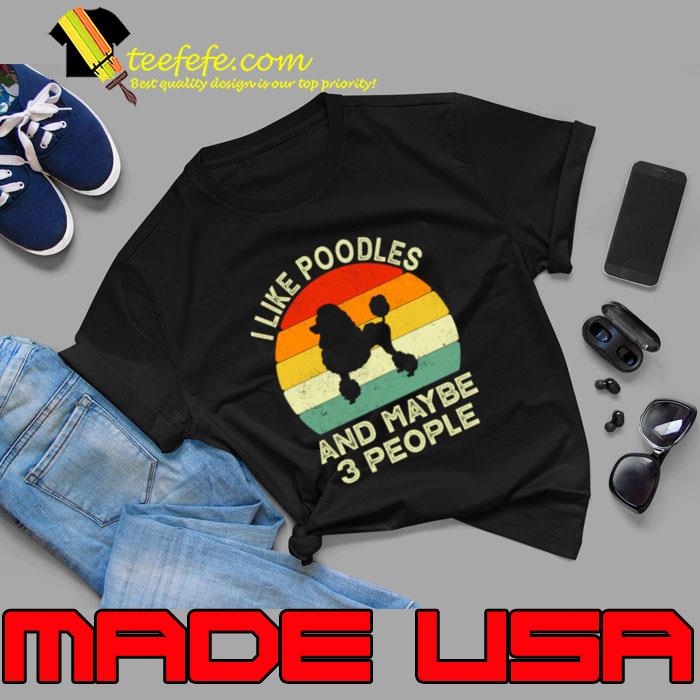 I Like My Poodle And Maybe Like 3 People Vintage T-Shirt I Like My Poodle And Maybe Like 3 People Vintage T-Shirt