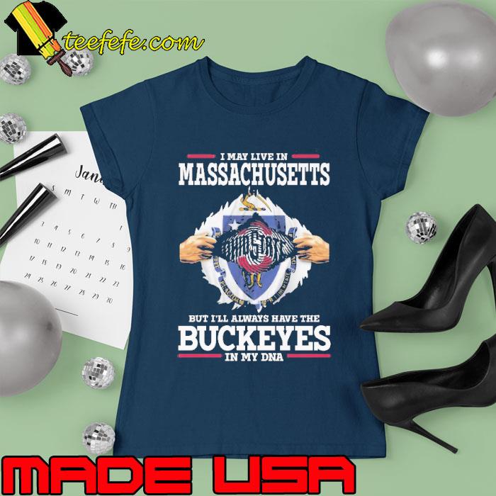 I May Live In Massachusetts But I’ll Always Have The Buckeyes In My DNA s Ladies tee I May Live In Massachusetts But I’ll Always Have The Buckeyes In My DNA s Ladies tee