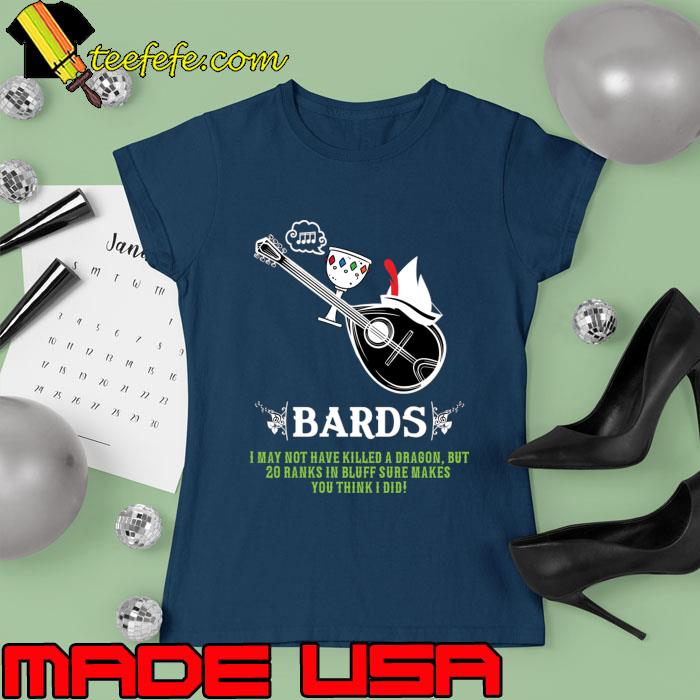 I May Not Have Killed Dragon But Ranks RPG Definition of Bards T-Shirt Ladies tee I May Not Have Killed Dragon But Ranks RPG Definition of Bards T-Shirt Ladies tee