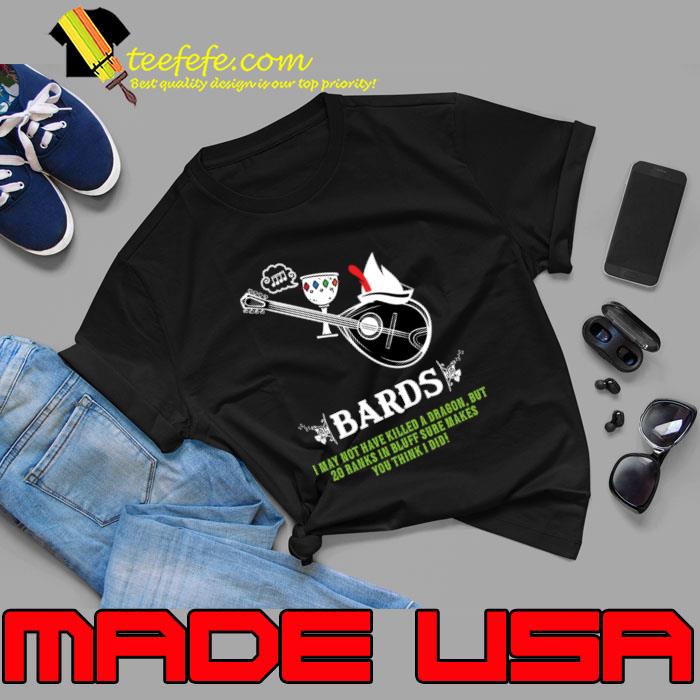 I May Not Have Killed Dragon But Ranks RPG Definition of Bards T-Shirt