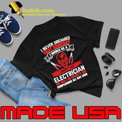 I never dreamed that someday would be electrician complaining all day skull shirt