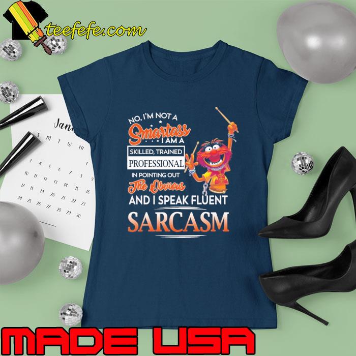I Speak Fluent Sarcasm Smartass Muppets s Ladies tee I Speak Fluent Sarcasm Smartass Muppets s Ladies tee