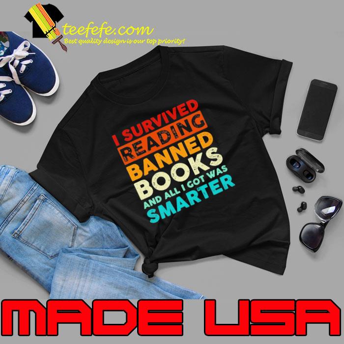 I survived reading banned books all got was smarter retro shirt