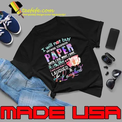 I Will Not Buy Anymore Scrapbook Paper shirt