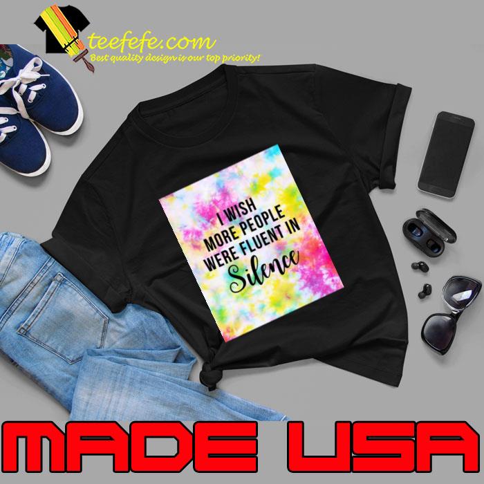 I Wish More People Were Fluent In Silence Tie Dye T-Shirt