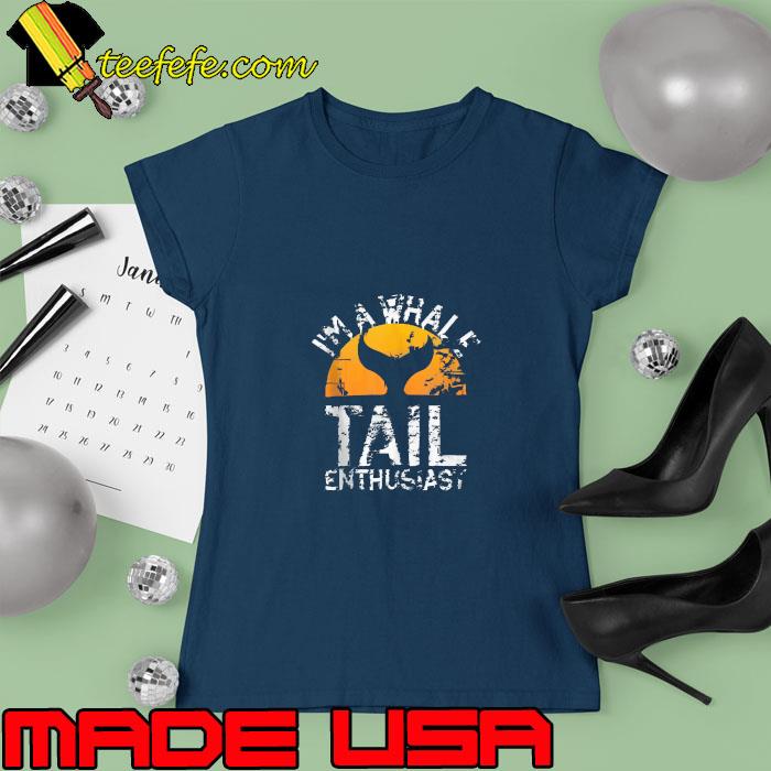 I'm A Whale Tail Enthusiast Whales Watch Dolphin Retro Sunset T-Shirt Ladies tee I'm A Whale Tail Enthusiast Whales Watch Dolphin Retro Sunset T-Shirt Ladies tee