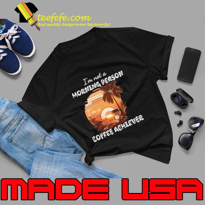 I'm not a Morning Person I'm a Coffee Achiever Summer Vintage Sunset T-Shirt