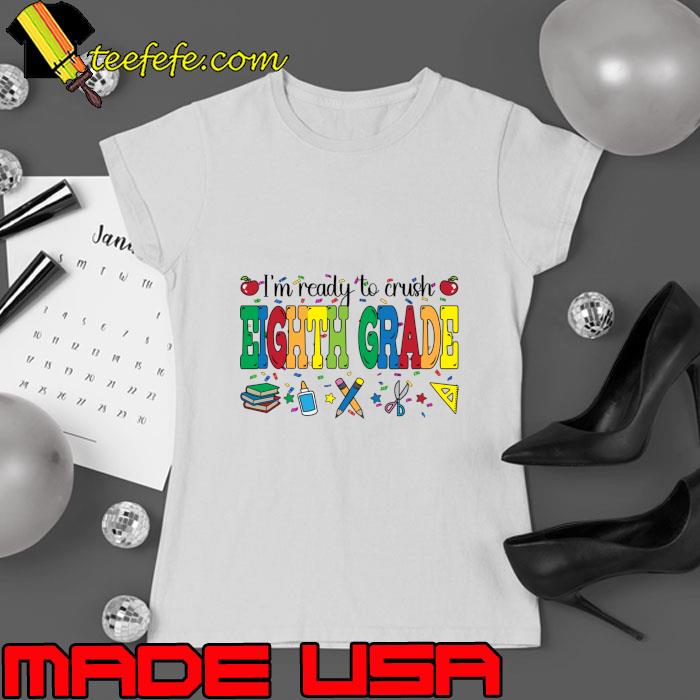 I'm Ready To Crush Eighth Grade Back To School Teacher T-Shirt Ladies tee I'm Ready To Crush Eighth Grade Back To School Teacher T-Shirt Ladies tee