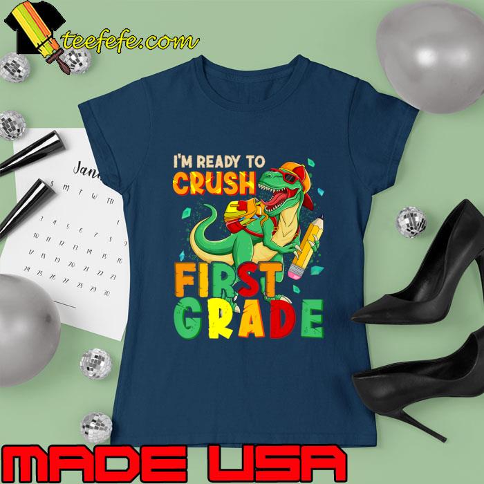 I'm Ready To Crush First Grade Back To School Dinosaur T-Shirt Ladies tee I'm Ready To Crush First Grade Back To School Dinosaur T-Shirt Ladies tee