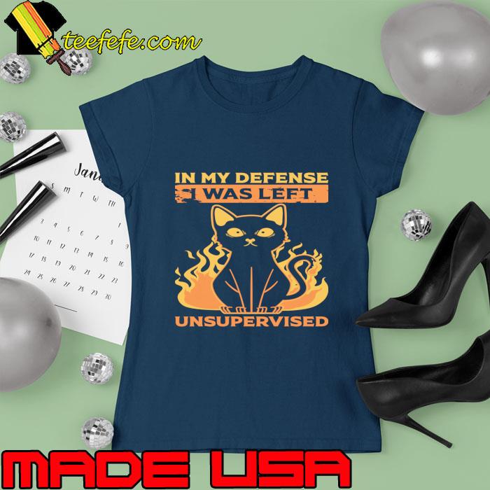 In My Defense I Was Left Unsupervised Black Cat T-Shirt Ladies tee In My Defense I Was Left Unsupervised Black Cat T-Shirt Ladies tee
