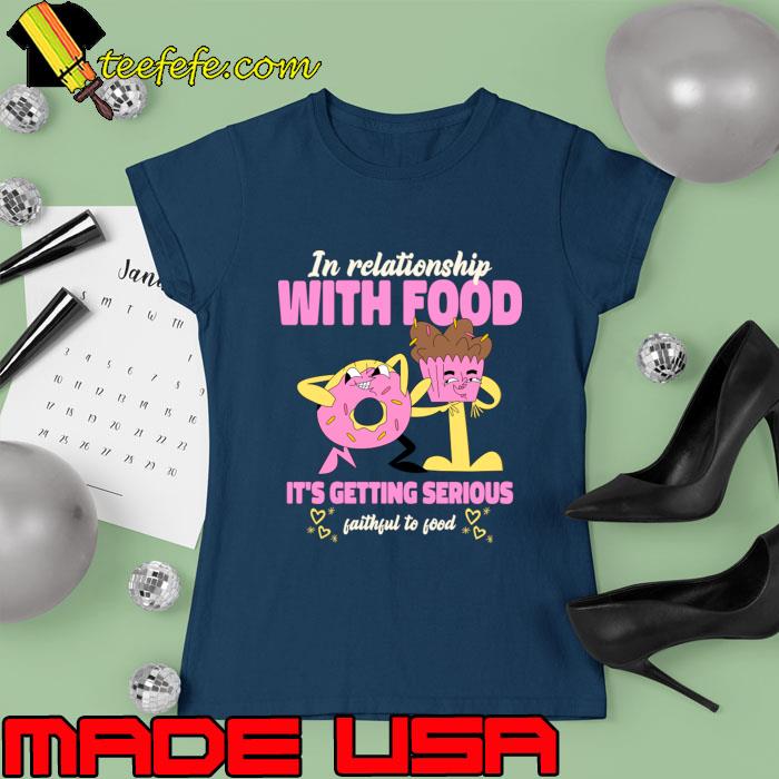 In Relationship With Food Getting Serious Faithful To God Donut T-Shirt Ladies tee In Relationship With Food Getting Serious Faithful To God Donut T-Shirt Ladies tee
