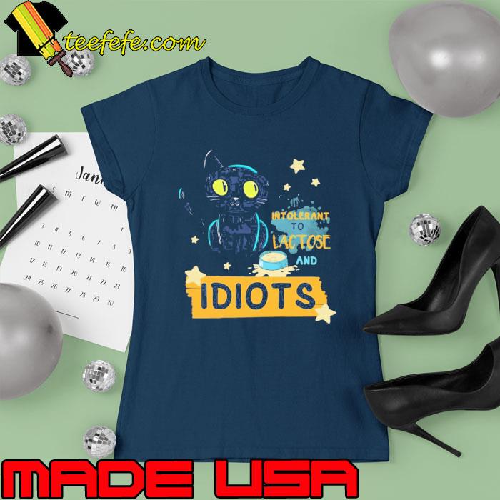 Intolerant to lactose and idiots cat s Ladies tee Intolerant to lactose and idiots cat s Ladies tee