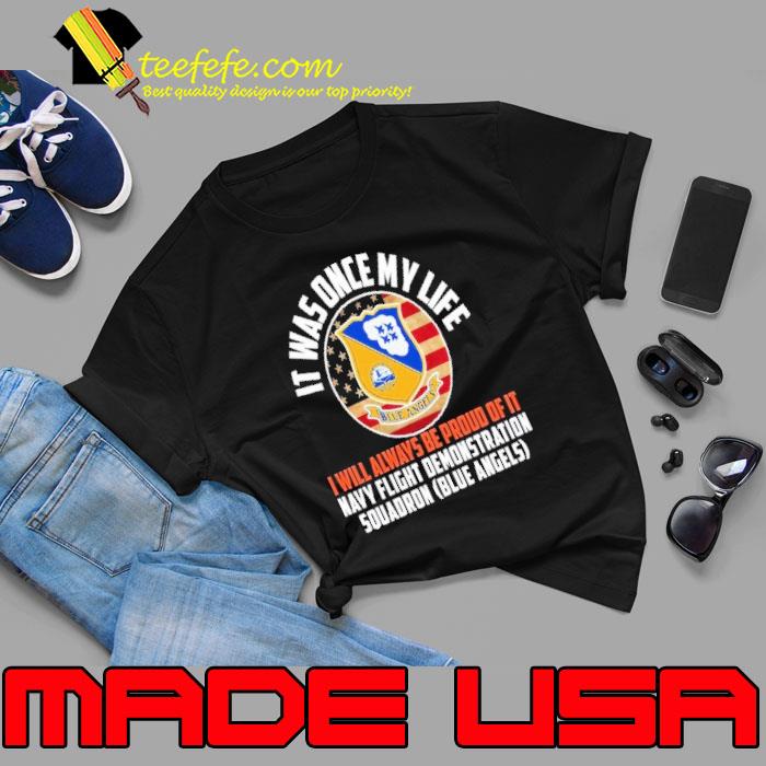 It was once my life always be proud of Navy flight demonstration squadron usa flag shirt