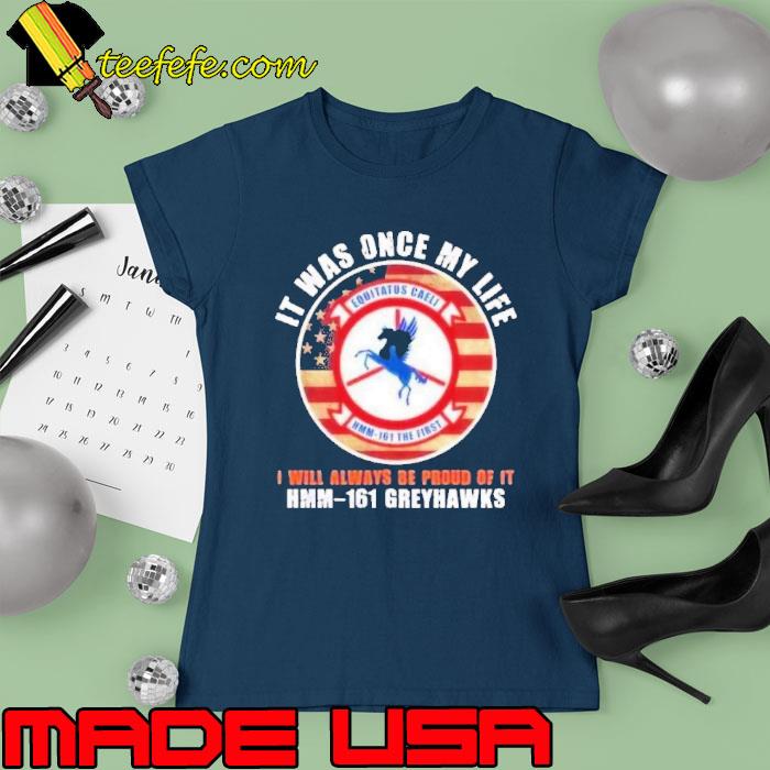 It was once my life will always be proud be Hmm-161 Greyhawks usa flag s Ladies tee It was once my life will always be proud be Hmm-161 Greyhawks usa flag s Ladies tee