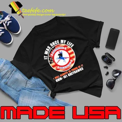 It was once my life will always be proud be Hmm-161 Greyhawks usa flag shirt