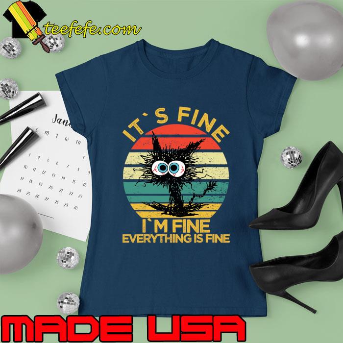 It's Fine I'm Fine Everything Is Fine Black Cat Vintage T-Shirt Ladies tee It's Fine I'm Fine Everything Is Fine Black Cat Vintage T-Shirt Ladies tee